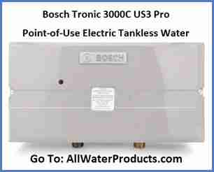 Bosch Tronic 3000C US3 Pro Electric Tankless Water Heater Go to AllWaterProducts.com