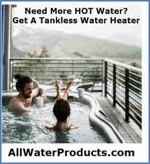 Need more hot water? Get a tankless water heater. AllWaterProducts.com Tankless Water Heater Guide