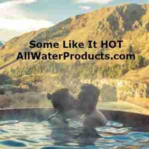 Some Like It HOT. AllWaterProducts.com