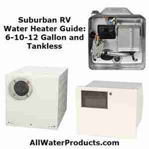 Suburban RV Water Heater Guide 6-10-12 Gallon and Tankless. AllWaterProducts.com